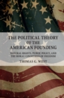Political Theory of the American Founding : Natural Rights, Public Policy, and the Moral Conditions of Freedom - eBook