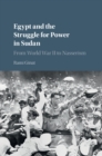 Egypt and the Struggle for Power in Sudan : From World War II to Nasserism - eBook