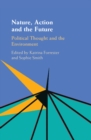Nature, Action and the Future : Political Thought and the Environment - eBook