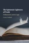 Epistemic Lightness of Truth : Deflationism and its Logic - eBook