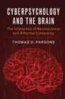 Cyberpsychology and the Brain : The Interaction of Neuroscience and Affective Computing - eBook