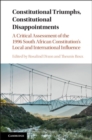 Constitutional Triumphs, Constitutional Disappointments : A Critical Assessment of the 1996 South African Constitution's Local and International Influence - eBook