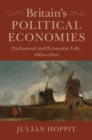 Britain's Political Economies : Parliament and Economic Life, 1660-1800 - eBook