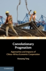 Coevolutionary Pragmatism : Approaches and Impacts of China-Africa Economic Cooperation - eBook