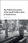 The Political Economy of the Small Welfare State in South Korea - eBook