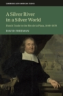 Silver River in a Silver World : Dutch Trade in the Rio de la Plata, 1648-1678 - eBook