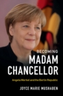 Becoming Madam Chancellor : Angela Merkel and the Berlin Republic - eBook
