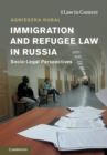 Immigration and Refugee Law in Russia : Socio-Legal Perspectives - eBook