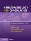 Hematopathology and Coagulation : Self-Assessment and Board Review - eBook