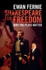 Shakespeare for Freedom : Why the Plays Matter - eBook