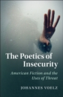 The Poetics of Insecurity : American Fiction and the Uses of Threat - eBook