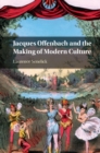Jacques Offenbach and the Making of Modern Culture - eBook