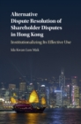 Alternative Dispute Resolution of Shareholder Disputes in Hong Kong : Institutionalizing its Effective Use - eBook