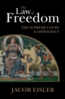The Law of Freedom : The Supreme Court and Democracy - eBook