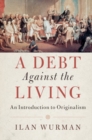 Debt Against the Living : An Introduction to Originalism - eBook