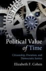 Political Value of Time : Citizenship, Duration, and Democratic Justice - eBook