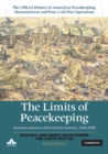 Limits of Peacekeeping: Volume 4, The Official History of Australian Peacekeeping, Humanitarian and Post-Cold War Operations : Australian Missions in Africa and the Americas, 1992-2005 - eBook