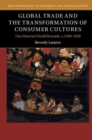 Global Trade and the Transformation of Consumer Cultures : The Material World Remade, c.1500-1820 - eBook