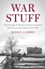 War Stuff : The Struggle for Human and Environmental Resources in the American Civil War - eBook