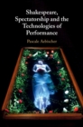 Shakespeare, Spectatorship and the Technologies of Performance - eBook