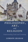 Philosophy, Art, and Religion : Understanding Faith and Creativity - eBook