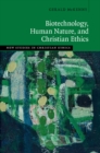 Biotechnology, Human Nature, and Christian Ethics - eBook