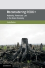 Reconsidering REDD+ : Authority, Power and Law in the Green Economy - Book