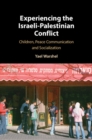 Experiencing the Israeli-Palestinian Conflict : Children, Peace Communication and Socialization - Book