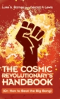 The Cosmic Revolutionary's Handbook : (Or: How to Beat the Big Bang) - Book