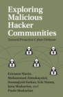 Exploring Malicious Hacker Communities : Toward Proactive Cyber-Defense - Book