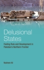 Delusional States : Feeling Rule and Development in Pakistan's Northern Frontier - Book