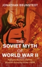 The Soviet Myth of World War II : Patriotic Memory and the Russian Question in the USSR - Book