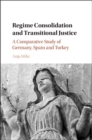 Regime Consolidation and Transitional Justice : A Comparative Study of Germany, Spain and Turkey - eBook