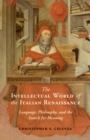Intellectual World of the Italian Renaissance : Language, Philosophy, and the Search for Meaning - eBook