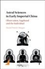 Astral Sciences in Early Imperial China : Observation, Sagehood and the Individual - eBook