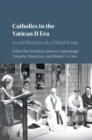 Catholics in the Vatican II Era : Local Histories of a Global Event - eBook