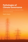 Pathologies of Climate Governance : International Relations, National Politics and Human Nature - eBook