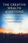 Creative Wealth of Nations : Can the Arts Advance Development? - eBook