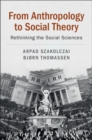 From Anthropology to Social Theory : Rethinking the Social Sciences - eBook
