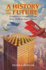 History of the Future : Prophets of Progress from H. G. Wells to Isaac Asimov - eBook