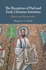 Reception of Paul and Early Christian Initiation : History and Hermeneutics - eBook
