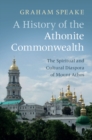 History of the Athonite Commonwealth : The Spiritual and Cultural Diaspora of Mount Athos - eBook