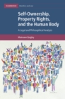 Self-Ownership, Property Rights, and the Human Body : A Legal and Philosophical Analysis - eBook