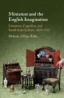 Miniature and the English Imagination : Literature, Cognition, and Small-Scale Culture, 1650-1765 - eBook