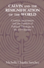 Calvin and the Resignification of the World : Creation, Incarnation, and the Problem of Political Theology in the 1559 'Institutes' - eBook