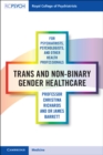 Trans and Non-binary Gender Healthcare for Psychiatrists, Psychologists, and Other Health Professionals - eBook