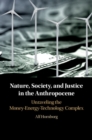 Nature, Society, and Justice in the Anthropocene : Unraveling the Money-Energy-Technology Complex - eBook