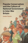 Popular Conservatism and the Culture of National Government in Inter-War Britain - eBook