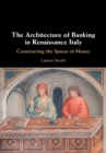 The Architecture of Banking in Renaissance Italy : Constructing the Spaces of Money - eBook
