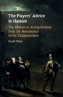 The Players' Advice to Hamlet : The Rhetorical Acting Method from the Renaissance to the Enlightenment - eBook